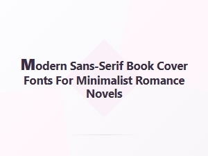 Modern Sans-Serif Fonts for Minimalist Romance Covers