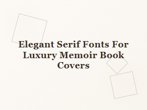 Elegant Serif Fonts for Luxury Memoir Covers