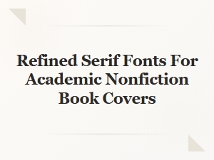 Refined Serif Fonts for Academic Nonfiction Covers