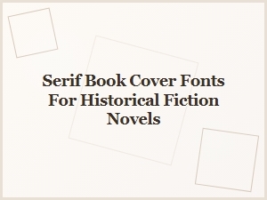 Serif Elegance for Historical Fiction Book Covers