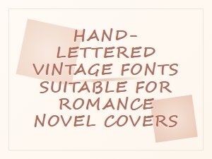 Hand-Lettered Vintage Fonts for Romance Novel Covers